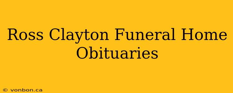 Ross Clayton Funeral Home Obituaries