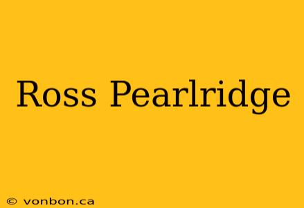 Ross Pearlridge