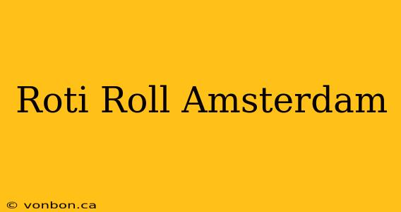 Roti Roll Amsterdam