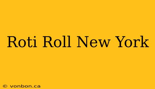 Roti Roll New York