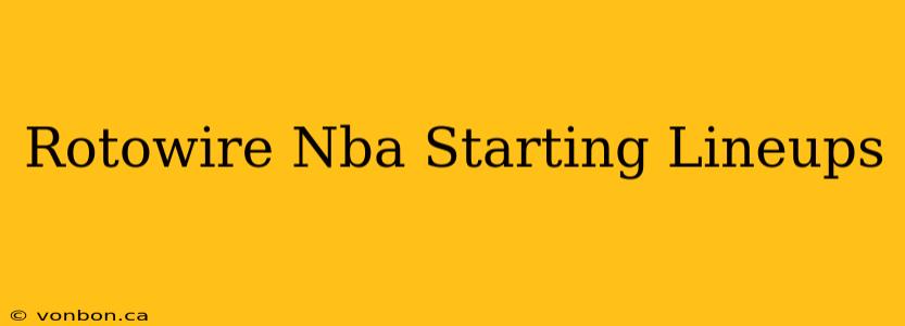 Rotowire Nba Starting Lineups