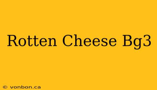 Rotten Cheese Bg3