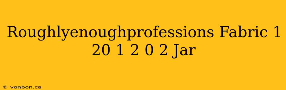 Roughlyenoughprofessions Fabric 1 20 1 2 0 2 Jar