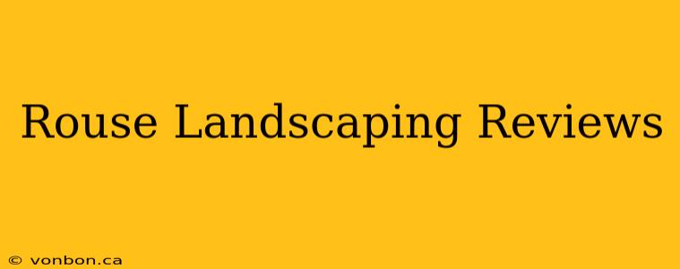 Rouse Landscaping Reviews