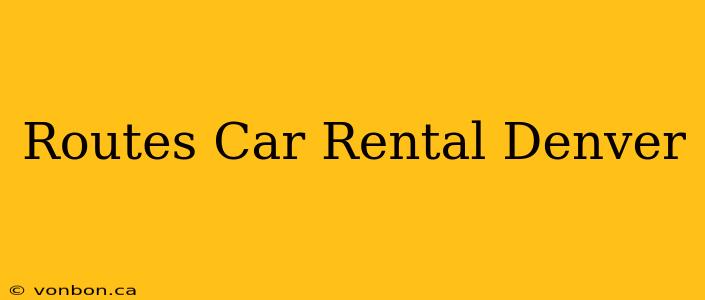 Routes Car Rental Denver