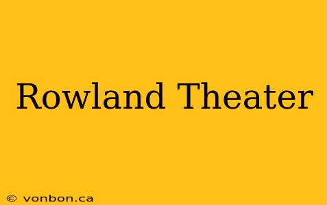 Rowland Theater