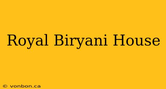 Royal Biryani House