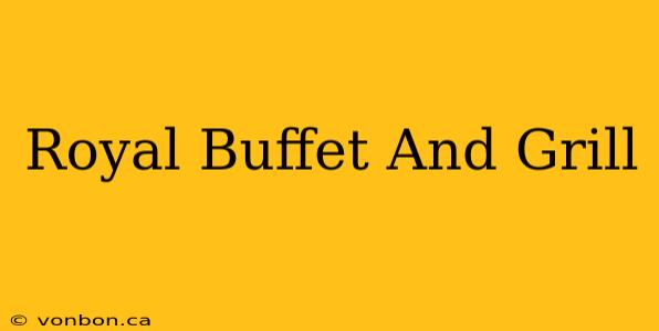 Royal Buffet And Grill