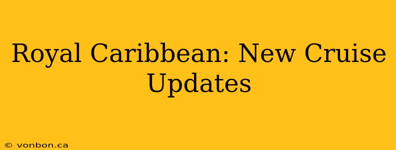Royal Caribbean: New Cruise Updates