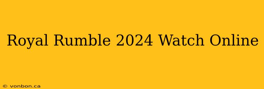 Royal Rumble 2024 Watch Online