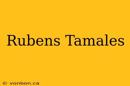 Rubens Tamales