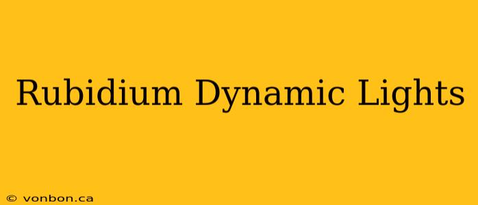 Rubidium Dynamic Lights