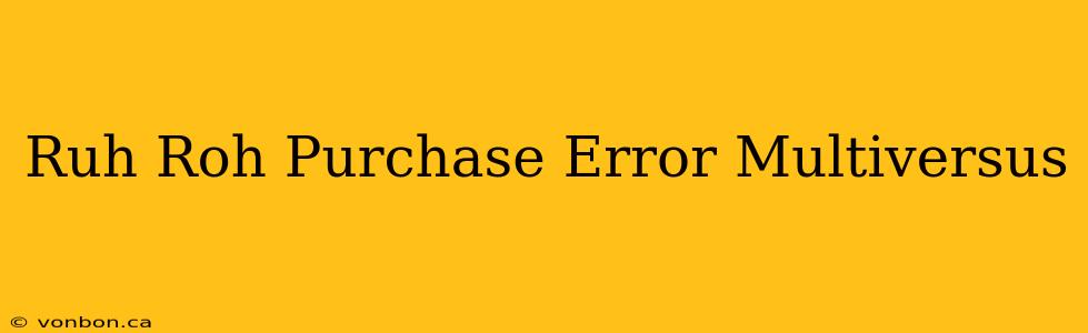 Ruh Roh Purchase Error Multiversus