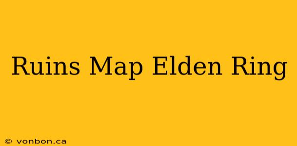 Ruins Map Elden Ring