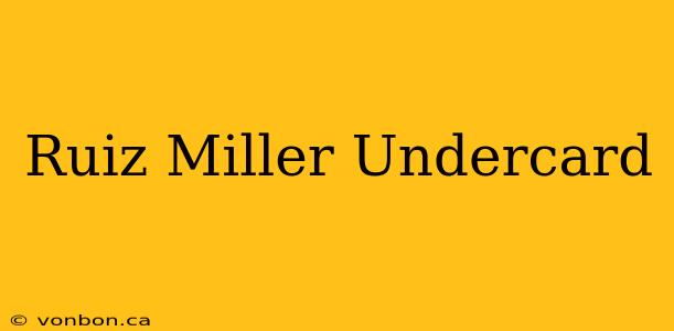 Ruiz Miller Undercard