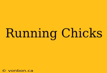 Running Chicks