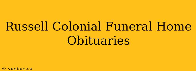 Russell Colonial Funeral Home Obituaries