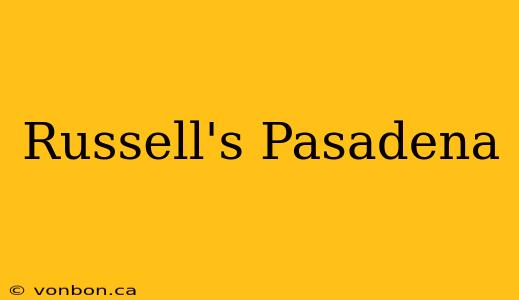 Russell's Pasadena