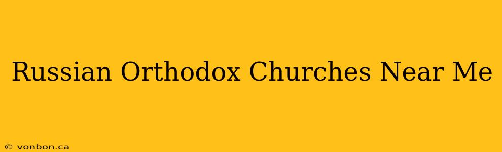 Russian Orthodox Churches Near Me