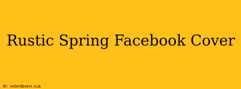 Rustic Spring Facebook Cover