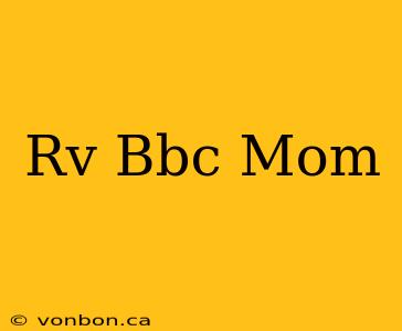 Rv Bbc Mom