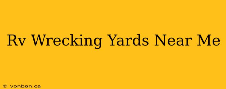 Rv Wrecking Yards Near Me