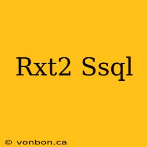 Rxt2 Ssql