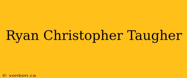 Ryan Christopher Taugher