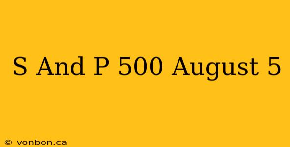 S And P 500 August 5