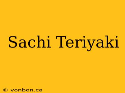 Sachi Teriyaki