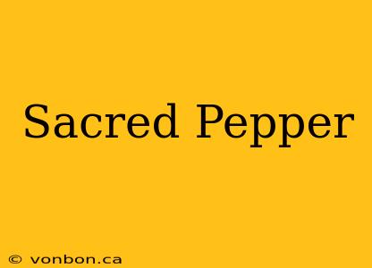 Sacred Pepper