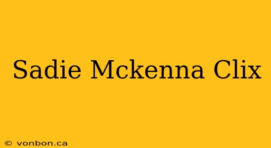 Sadie Mckenna Clix