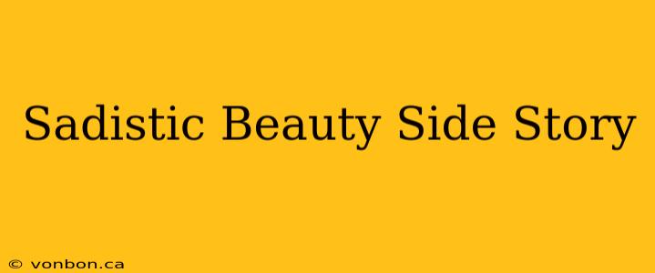 Sadistic Beauty Side Story