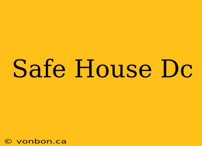 Safe House Dc