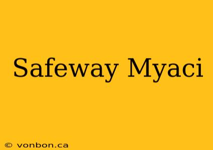 Safeway Myaci