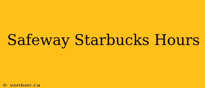 Safeway Starbucks Hours