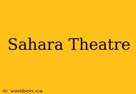 Sahara Theatre