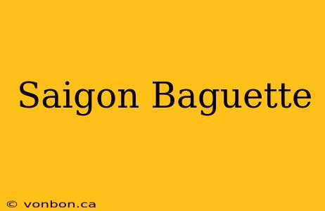 Saigon Baguette