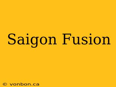 Saigon Fusion