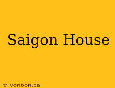 Saigon House