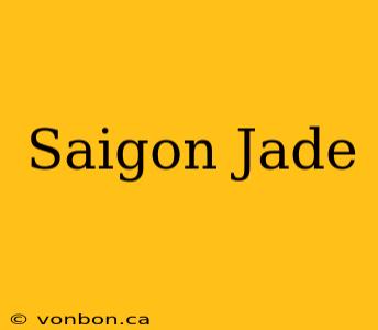 Saigon Jade