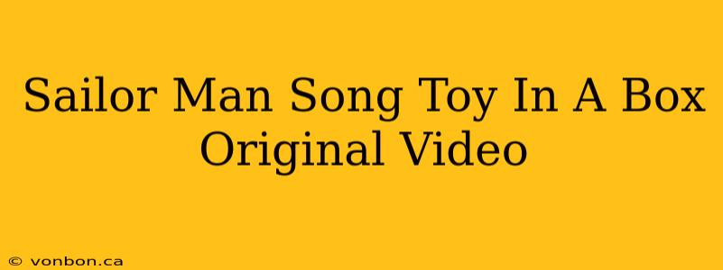 Sailor Man Song Toy In A Box Original Video