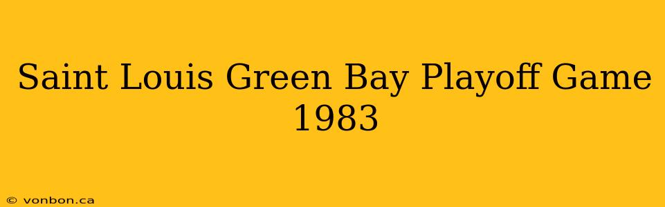 Saint Louis Green Bay Playoff Game 1983