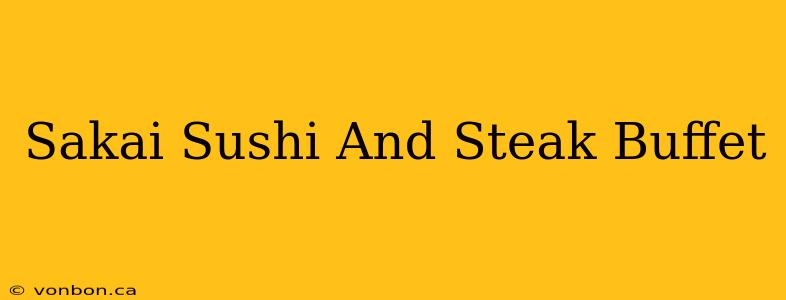 Sakai Sushi And Steak Buffet