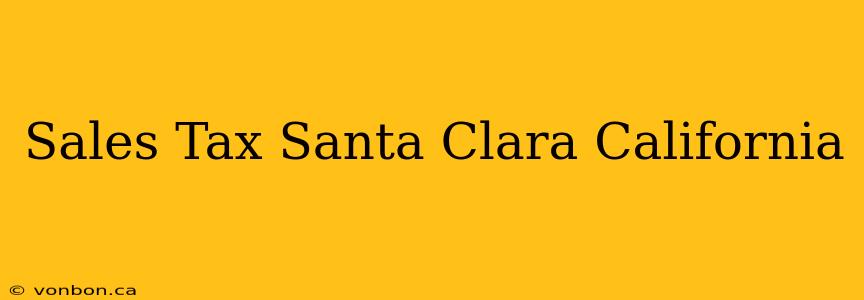 Sales Tax Santa Clara California