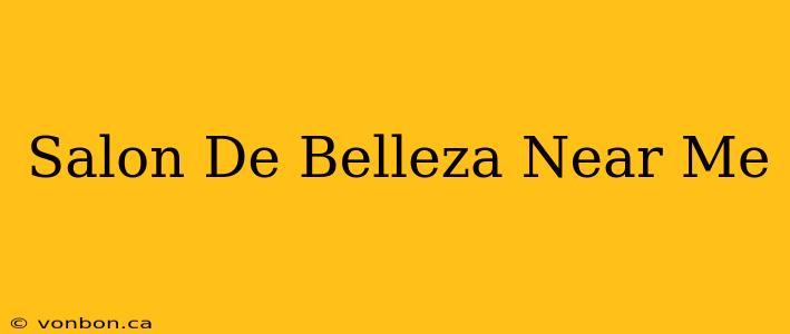 Salon De Belleza Near Me