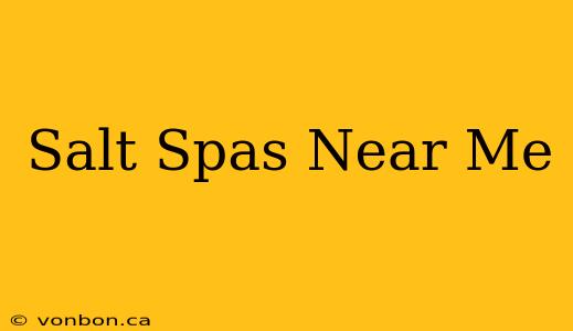 Salt Spas Near Me