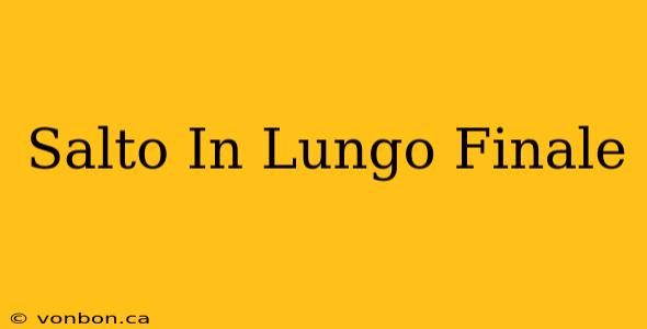 Salto In Lungo Finale