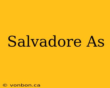 Salvadore As