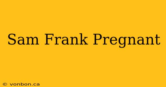 Sam Frank Pregnant